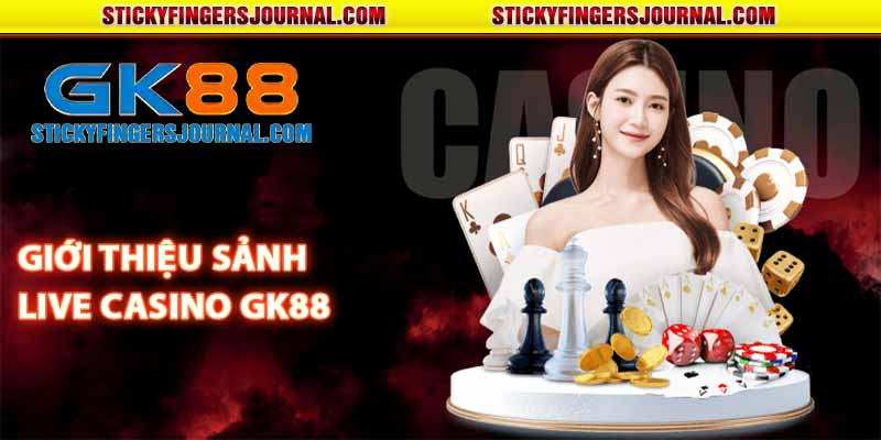 Giới thiệu sảnh live casino GK88