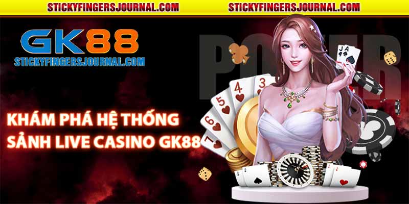 Khám phá hệ thống sảnh live casino GK88