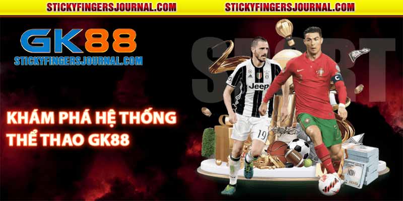 Khám phá hệ thống thể thao GK88