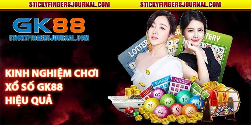 Kinh nghiệm chơi xổ số GK88 hiệu quả