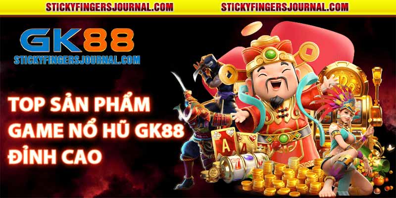 TOP sản phẩm game nổ hũ GK88 đỉnh cao