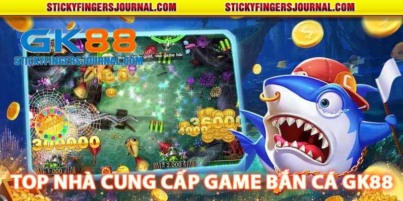 top nhà cung cấp game bắn cá gk88