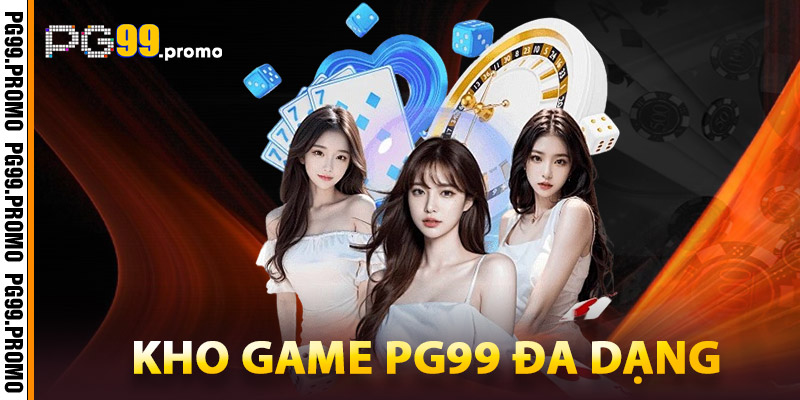 PG99 – Sân Chơi Đẳng Cấp | Đối Tác Chiến Lược Toàn Diện 2 Kho Game PG99 Đa dạng